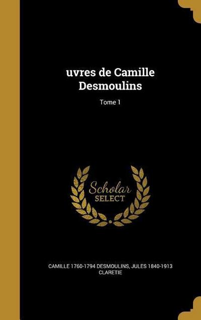 uvres de Camille Desmoulins; Tome 1