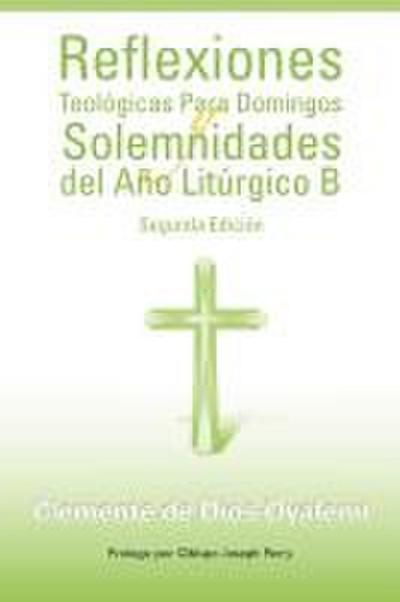 Reflexiones Teologicas Para Domingos y Solemnidades del Ano Liturgico B