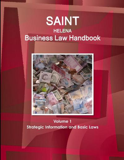 Saint Helena Business Law Handbook Volume 1 Strategic Information and Basic Laws