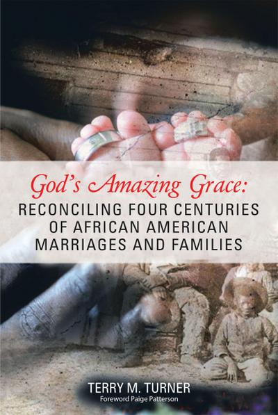 God’s Amazing Grace: Reconciling Four Centuries of African American Marriages and Families