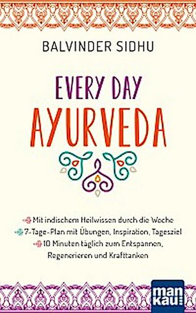 Every Day Ayurveda. Mit indischem Heilwissen durch die Woche