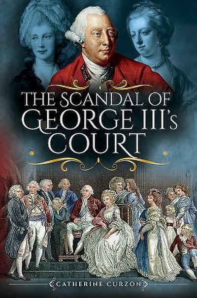 The Scandal of George III’s Court