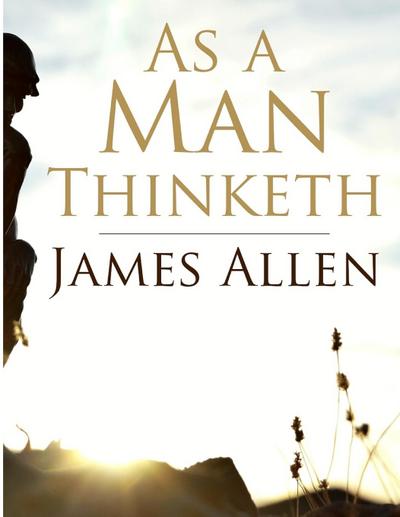 James Allen: As a Man Thinketh