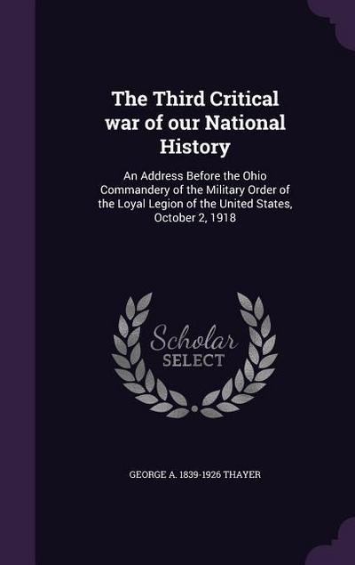 The Third Critical war of our National History: An Address Before the Ohio Commandery of the Military Order of the Loyal Legion of the United States