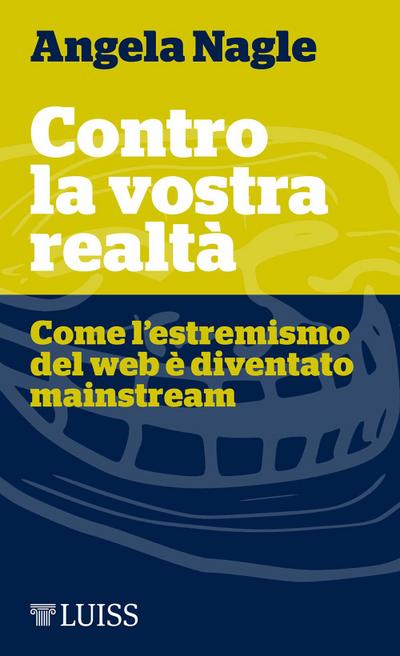 Contro la vostra realtà. Come l’estremismo del web è diventato mainstream