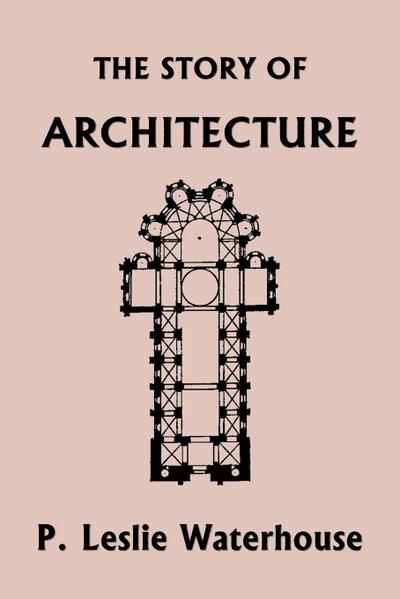 The Story of Architecture throughout the Ages (Yesterday’s Classics)