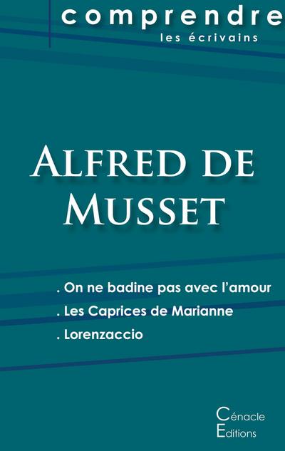 Comprendre les pièces de Musset (On ne badine pas avec l’amour, Les Caprices de Marianne, Lorenzaccio)