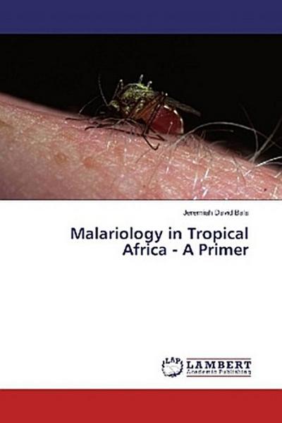 Malariology in Tropical Africa - A Primer