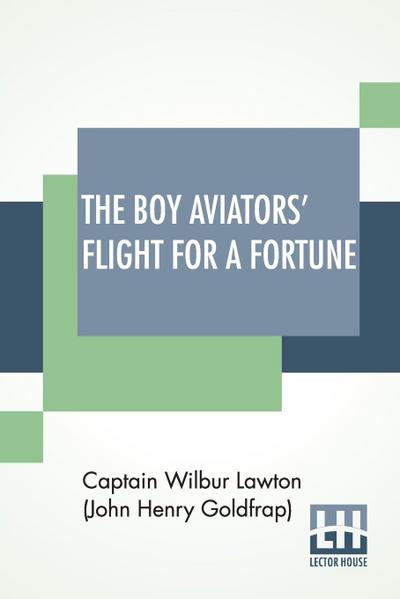 The Boy Aviators’ Flight For A Fortune