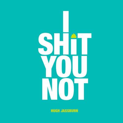 I Shit You Not
