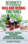 Beginner’s Guide to Essential Oils and Herbal Tinctures