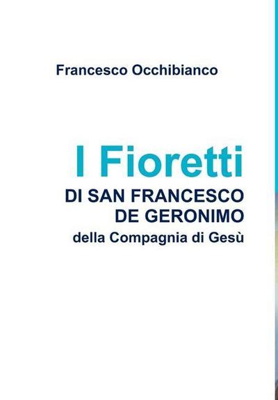 I Fioretti di san Francesco de Geronimo - Francesco Occhibianco