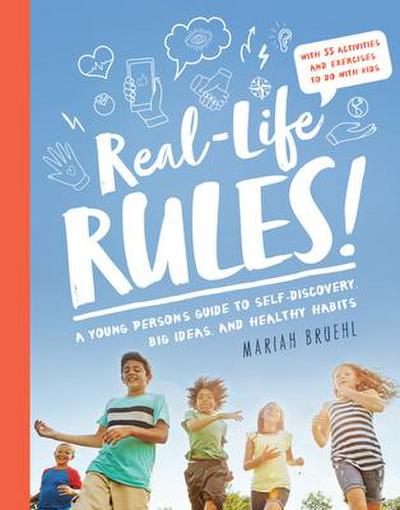 Real-Life Rules: A Young Person’s Guide to Self-Discovery, Big Ideas, and Healthy Habits