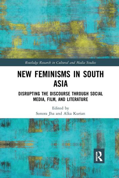 New Feminisms in South Asian Social Media, Film, and Literature