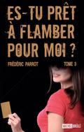 Es-tu pret a flamber pour moi? 03