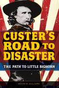 Custer’s Road to Disaster