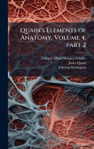 Quain’s Elements of Anatomy, Volume 4, part 2