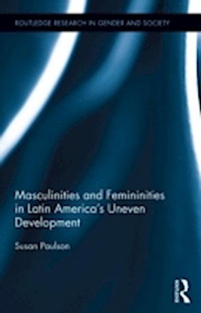 Masculinities and Femininities in Latin America’s Uneven Development