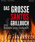 Grillen: Santos - Das Grillbuch. 100 Rezepte vom G