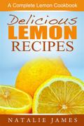 Delicious Lemon Recipes: A Complete Lemon Cookbook