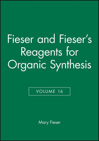 Fieser and Fieser’s Reagents for Organic Synthesis, Volume 16