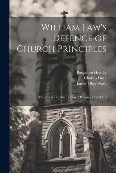 William Law’s Defence of Church Principles: Three Letters to the Bishop of Bangor, 1717-1719