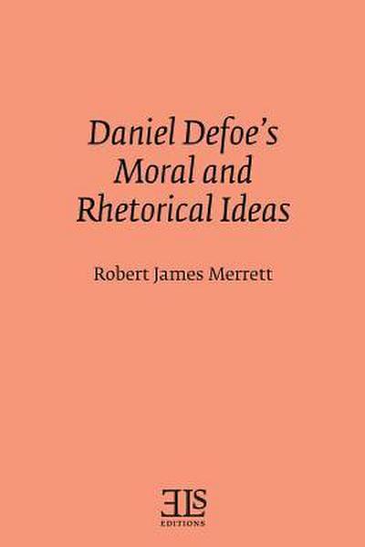 Daniel Defoe’s Moral and Rhetorical Ideas