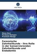 Forensische Zahnheilkunde - ihre Rolle in der konservierenden Zahnheilkunde und Endodontie