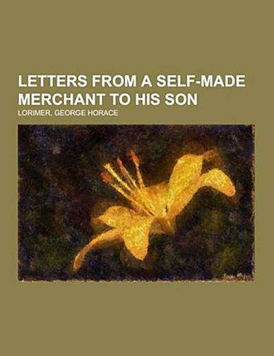 Letters from a Self-Made Merchant to His Son