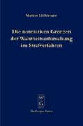 Die normativen Grenzen der Wahrheitserforschung im Strafverfahren