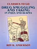 Drug Smuggling and Taking in India and Burma