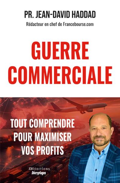 GUERRE COMMERCIALE : TOUT COMPRENDRE POUR MAXIMISER VOS PROFITS