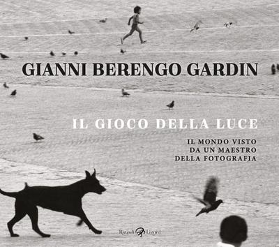 Il gioco della luce. Il mondo visto da un maestro della fotografia