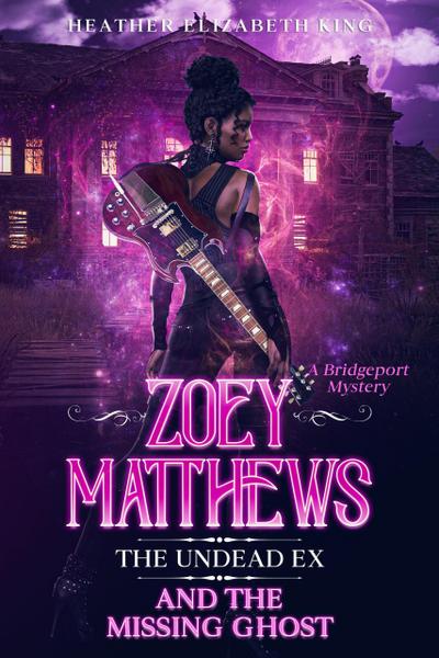 Zoey Matthews, the Undead Ex, and the Missing Ghost (A Bridgeport Mystery, #3)
