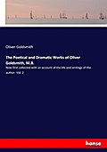 The Poetical and Dramatic Works of Oliver Goldsmith, M.B.