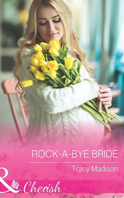 Rock-A-Bye Bride (Mills & Boon Cherish) (The Colorado Fosters, Book 5)