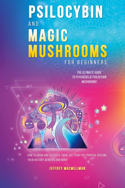 Psilocybin and Magic Mushrooms for Beginners