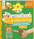 Das Verbastelbuch für die Allerkleinsten Schneiden und Kleben Ostern: Frühförderung für Kreativminis ab 3 Jahren. Mit perforierten Seiten zum Heraustrennen