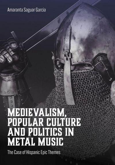 Medievalism, Popular Culture and Politics in Metal Music