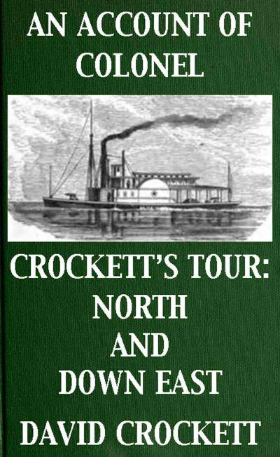 An Account of Colonel Crockett’s Tour: North and Down East