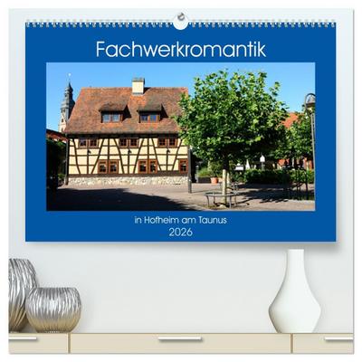 Fachwerkromantik in Hofheim am Taunus (hochwertiger Premium Wandkalender 2026 DIN A2 quer), Kunstdruck in Hochglanz