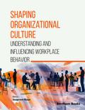 Shaping Organizational Culture: Understanding and InfluencingWorkplace Behavior