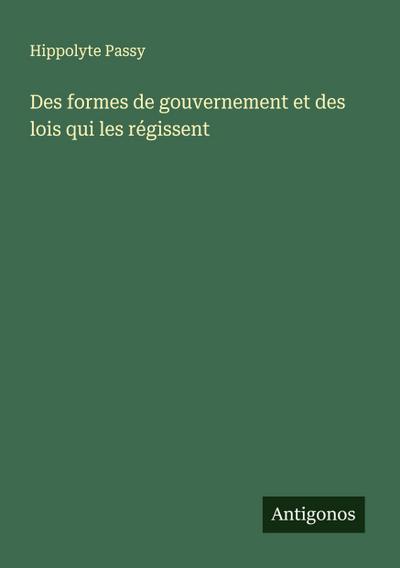Des formes de gouvernement et des lois qui les régissent