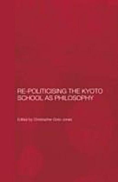 Re-Politicising the Kyoto School as Philosophy