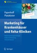 Marketing für Krankenhäuser und Reha-Kliniken: Marktorientierung & Strategie, Analyse & Umsetzung, Trends & Chancen Mike Papenhoff Author