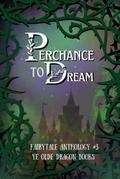Perchance to Dream (Fairy Tale Anthology, #3)