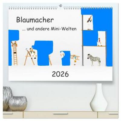 Blaumacher ... und andere Mini-Welten (hochwertiger Premium Wandkalender 2026 DIN A2 quer), Kunstdruck in Hochglanz