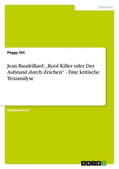 Jean Baudrillard: "Kool Killer oder Der Aufstand durch Zeichen" - Eine kritische Textanalyse