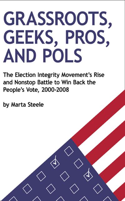 Grassroots, Geeks, Pros, and Pols: The Election Integrity Movement’s Rise and Nonstop Battle to Win Back the People’s Vote, 2000-2008