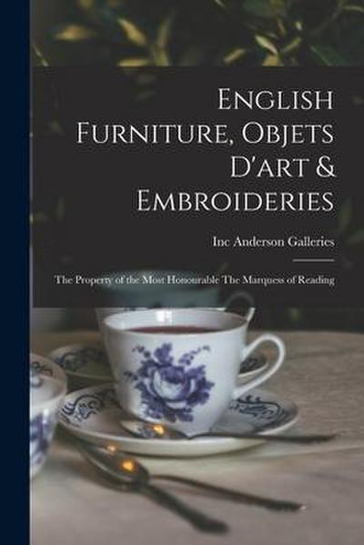 English Furniture, Objets D’art & Embroideries: the Property of the Most Honourable The Marquess of Reading